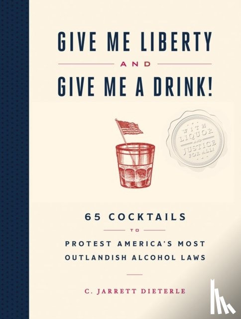Dieterle, C. Jarrett - Give Me Liberty and Give Me a Drink!
