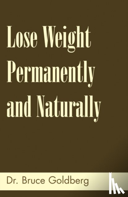 Goldberg, Bruce - Lose Weight Permanently And Naturally