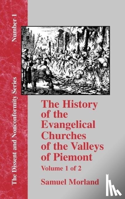 Morland, Samuel - History of the Evangelical Churches of the Valleys of Piemont - Vol. 1