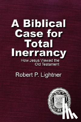 Lightner, Robert P. - A Biblical Case For Total Inerrancy