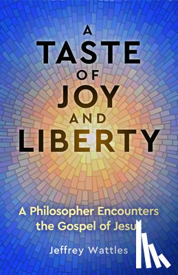 Wattles, Jeffrey (Jeffrey Wattles) - A Taste of Joy and Liberty