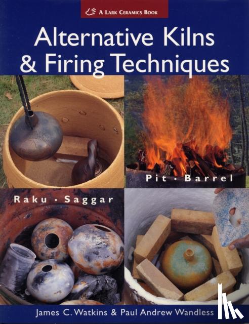 Watkins, James C., Wandless, Paul Andrew - Alternative Kilns & Firing Techniques