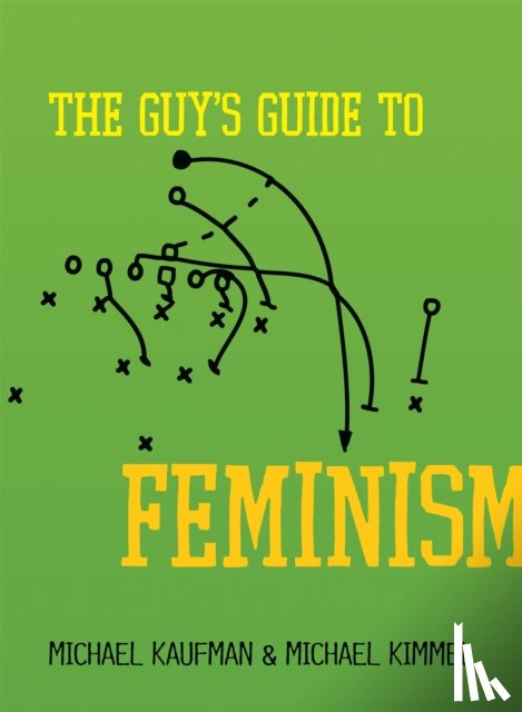 Kaufman, Michael, Kimmel, Michael - The Guy's Guide to Feminism