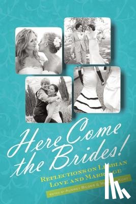 Bilger, Audrey - Here Come the Brides!: Reflections on Lesbian Love and Marriage