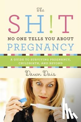 Dawn Dais - The Sh!t No One Tells You about Pregnancy