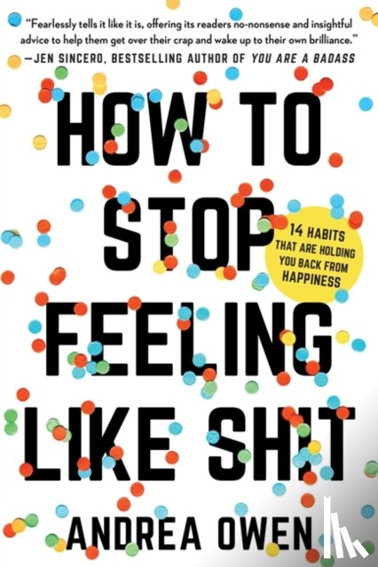 Owen, Andrea - How to Stop Feeling Like Sh*t