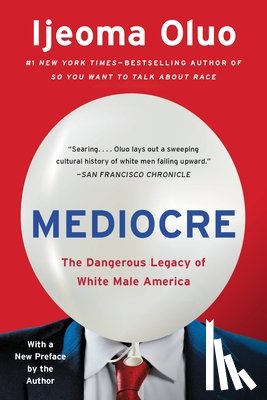 Oluo, Ijeoma - Mediocre: The Dangerous Legacy of White Male America