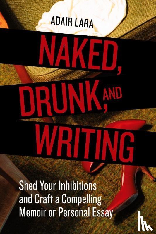 Lara, Adair - Naked, Drunk, and Writing