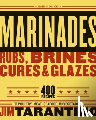 Tarantino, Jim - Marinades, Rubs, Brines, Cures and Glazes