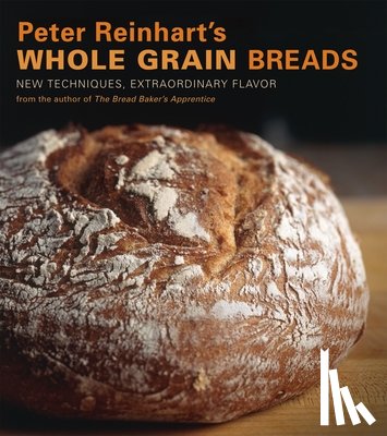 Reinhart, Peter - Peter Reinhart's Whole Grain Breads