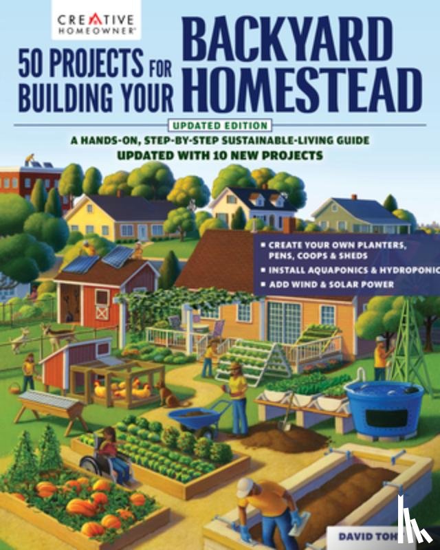 Toht, David - 50 Projects for Building Your Backyard Homestead, Updated Edition: A Hands-On, Step-By-Step Sustainable-Living Guide