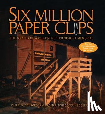 Schroeder, Peter W. - Six Million Paper Clips: The Making of a Children's Holocaust Memorial
