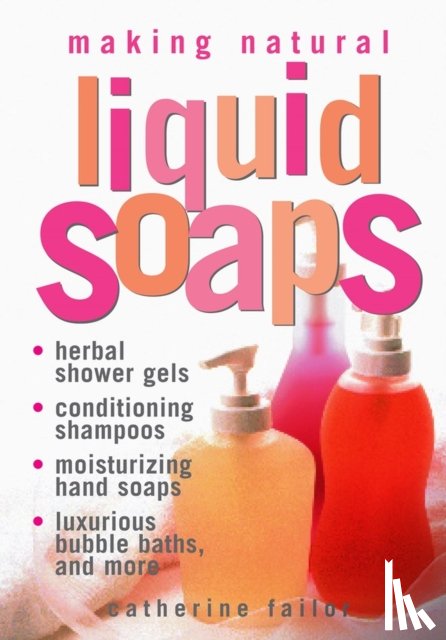 Failor, Catherine - Making Natural Liquid Soaps