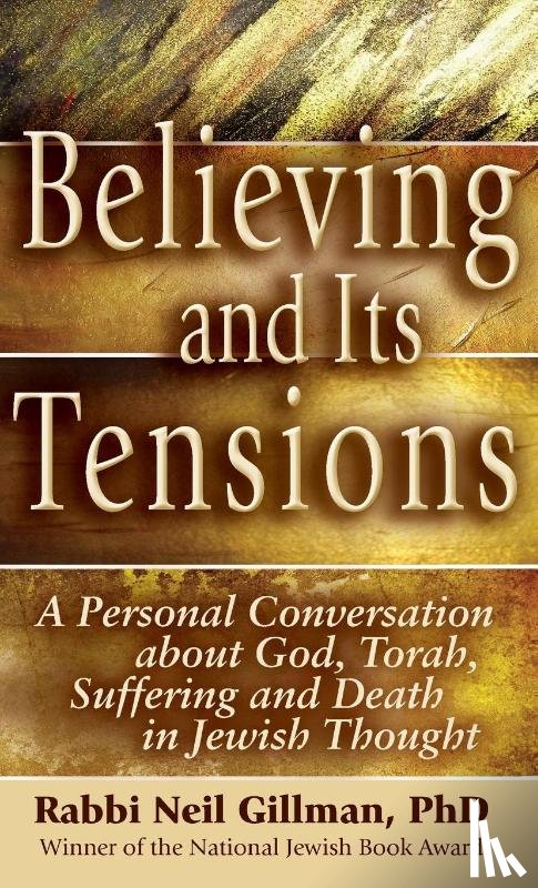Gillman, Neil (Rabbi Neil Gillman) - Believing and its Tensions