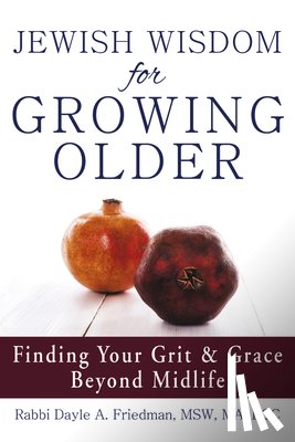 Friedman, Dayle A. (Rabbi Dayle A. Friedman) - Jewish Wisdom for Growing Older
