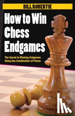 Bill Robertie - How to Win Chess Endgames