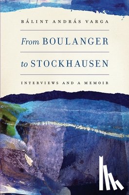 Varga, Balint Andras - From Boulanger to Stockhausen