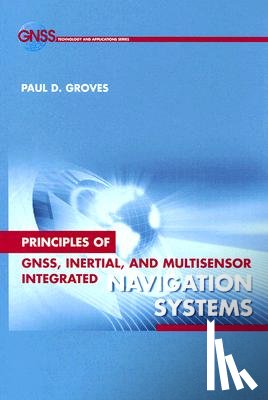 Paul D. Groves - Principles of GNSS, Inertial, and Multi-sensor Integrated Navigation Systems