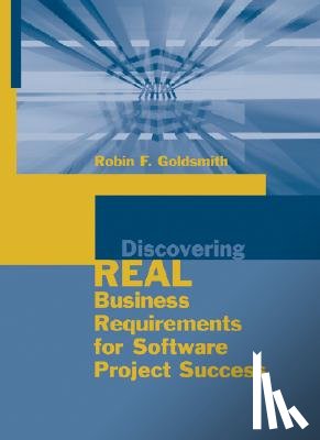 Goldsmith, Robin F. - Discovering Real Business Requirements