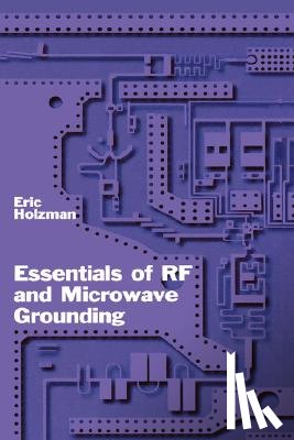 Holzman, Eric - Essentials of RF and Microwave Grounding