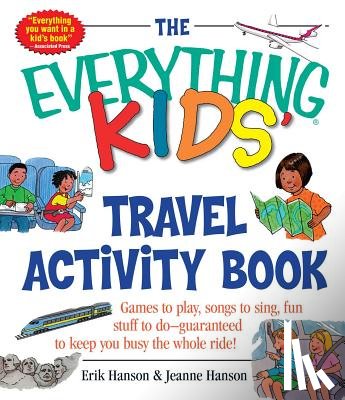 Hanson, Erik A. - The Everything Kids' Travel Activity Book: Games to Play, Songs to Sing, Fun Stuff to Do - Guaranteed to Keep You Busy the Whole Ride!