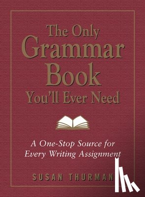 Thurman, Susan, Shea, Larry - The Only Grammar Book You'll Ever Need