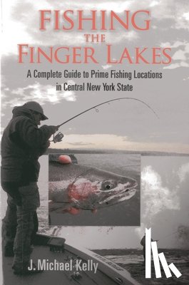 Kelly, J. Michael - Fishing the Finger Lakes