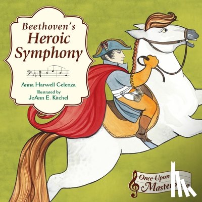 Celenza, Anna Harwell - Beethoven's Heroic Symphony