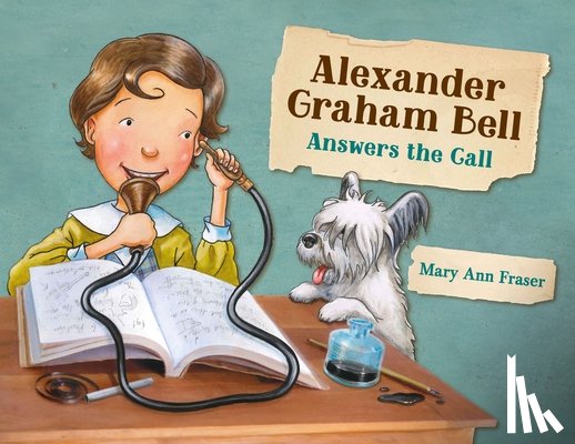 Fraser, Mary Ann - Alexander Graham Bell Answers the Call
