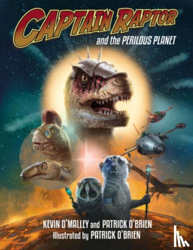 O'Malley, Kevin, O'Brien, Patrick - Captain Raptor and the Perilous Planet