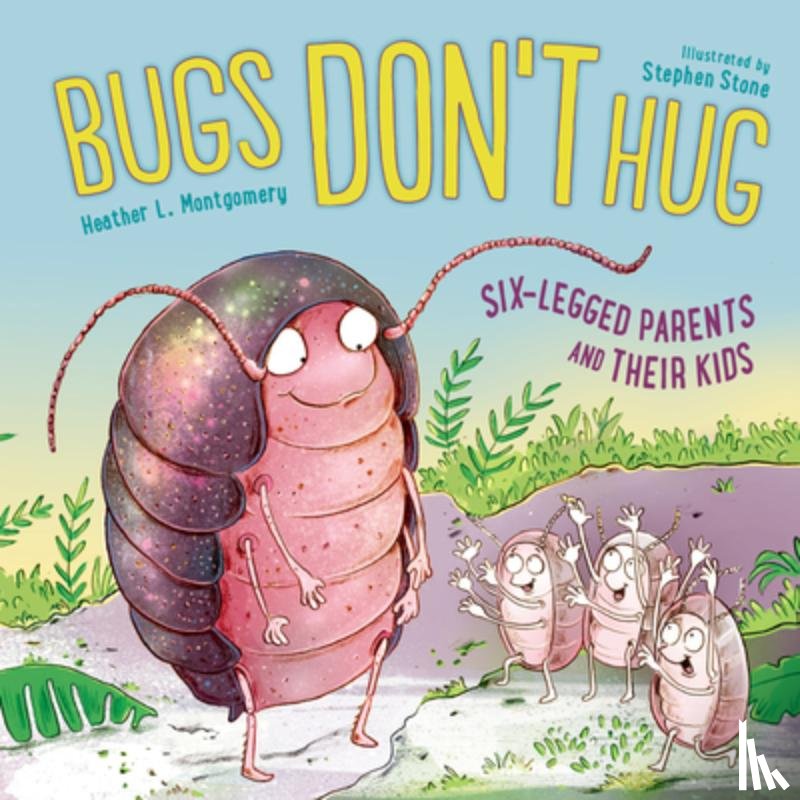 Montgomery, Heather L., Stone, Stephen - Bugs Don't Hug