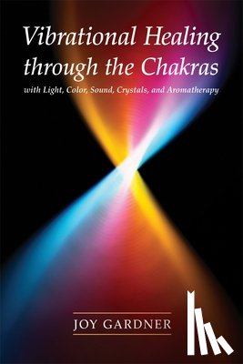 Gardner, Joy - Vibrational Healing Through the Chakras