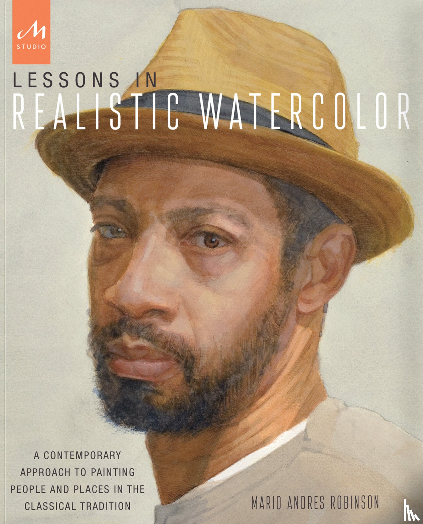 Robinson, Mario Andres - Lessons in Realistic Watercolor: A Contemporary Approach to Painting People and Places in the Classical Tradition