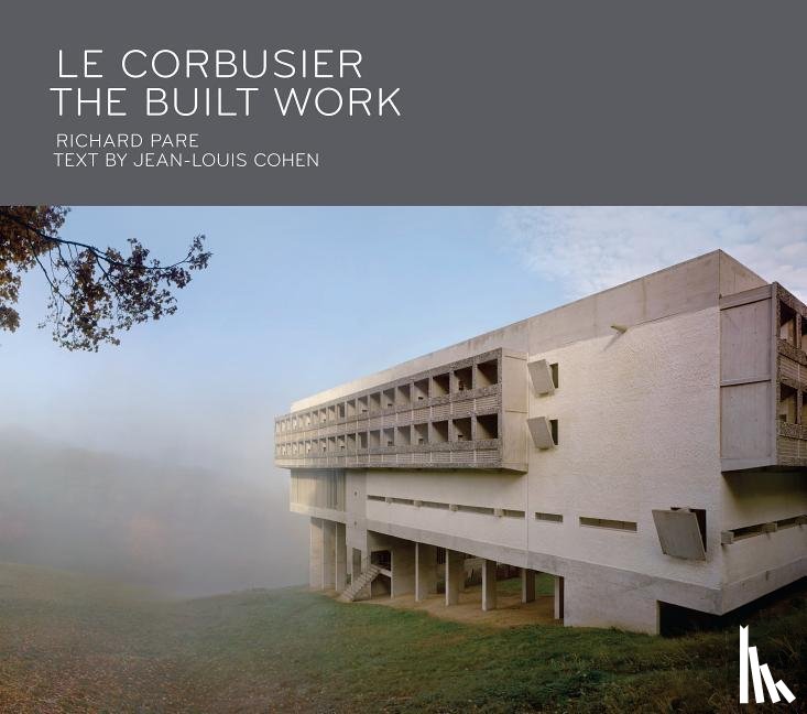 Pare, Richard, Cohen, Jean-Louis - Le Corbusier: The Built Work