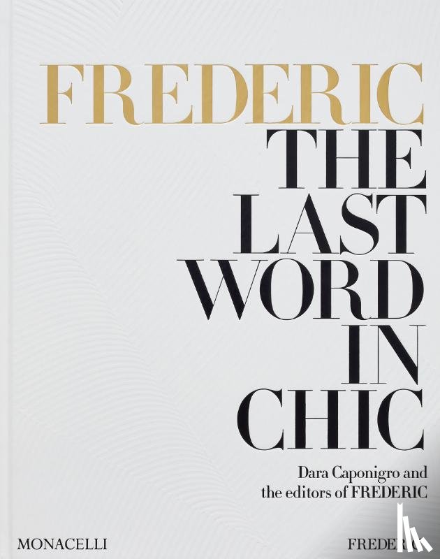 Caponigro, Dara, FREDERIC, the editors of - FREDERIC: The Last Word in Chic