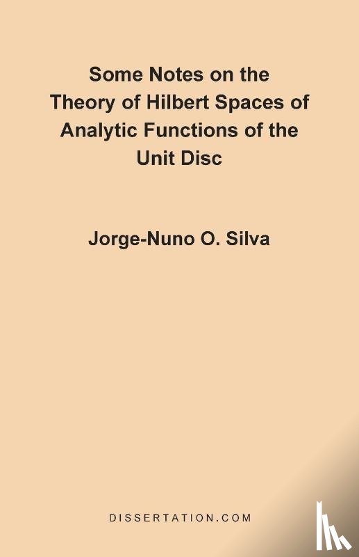 Silva, Jorge Nuno - Some Notes on the Theory of Hilbert Spaces of Analytic Functions of the Unit Disc