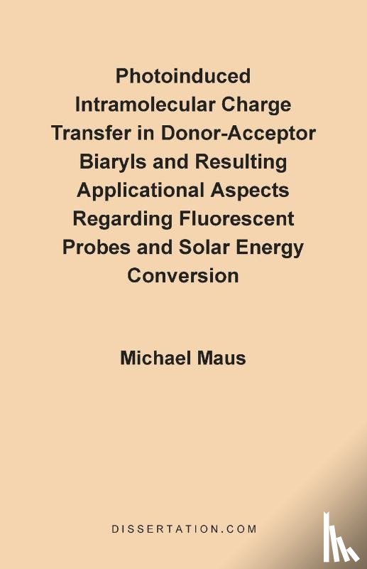 Maus, Michael - Photoinduced Intramolecular Charge Transfer in Donor-Acceptor Biaryls and Resulting Applicational Aspects Regarding Fluorescent Probes and Solar Energy Conversion