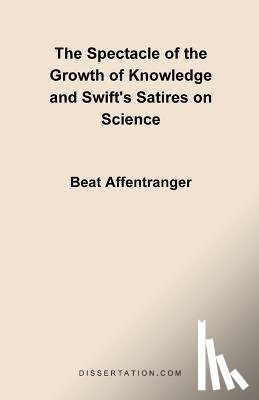 Affentranger, Beat - The Spectacle of the Growth of Knowledge and Swift's Satires on Science