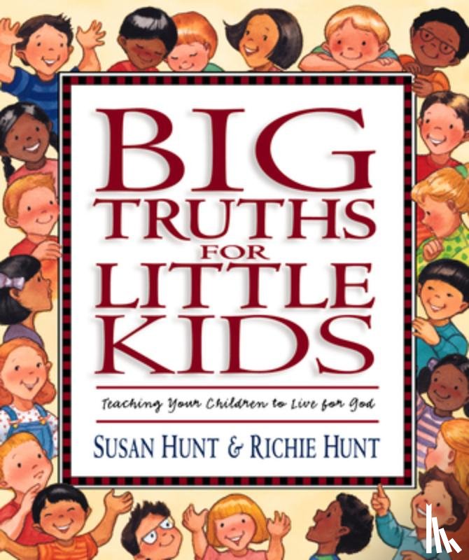 Hunt, Susan, Hunt, Richie - Big Truths for Little Kids