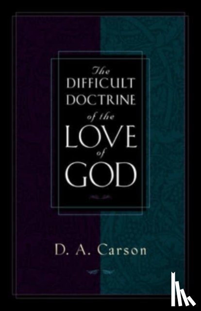 Carson, D. A. - The Difficult Doctrine of the Love of God