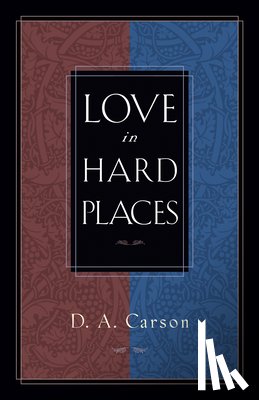 Carson, D. A. - Love in Hard Places