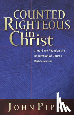Piper, John - Piper, J: Counted Righteous in Christ