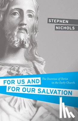 Nichols, Stephen J. - For Us and for Our Salvation