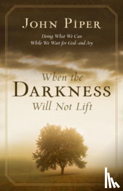 Piper, John - When the Darkness Will Not Lift