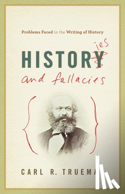 Trueman, Carl R. - HISTORIES & FALLACIES