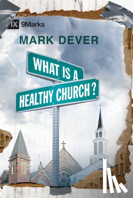 Dever, Mark - What Is a Healthy Church?