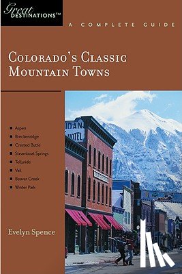 Spence, Evelyn - Explorer's Guide Colorado's Classic Mountain Towns: A Great Destination