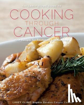 Clinic, Lahey - The Lahey Clinic Guide to Cooking Through Cancer