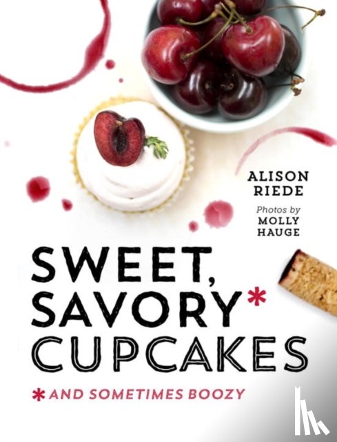 Riede, Alison - Sweet, Savory, and Sometimes Boozy Cupcakes