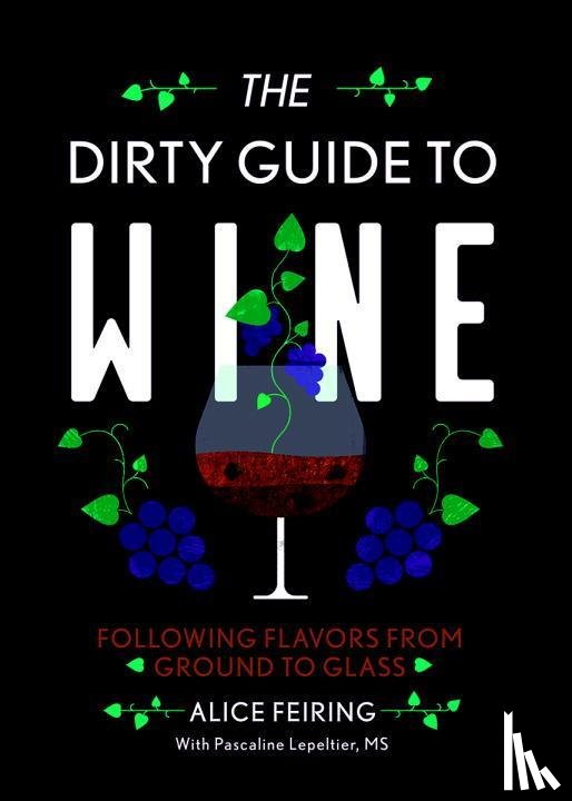 Feiring, Alice - The Dirty Guide to Wine